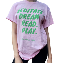 Mediate. Dream. Read. Play. T shirt - Flowers&Gold