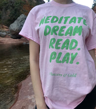 Mediate. Dream. Read. Play. T shirt - Flowers&Gold